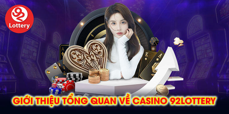 Giới thiệu tổng quan về Casino 92lottery