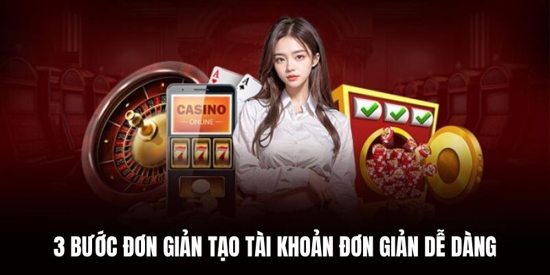 3 bước đơn giản tạo tài khoản đơn giản dễ dàng.