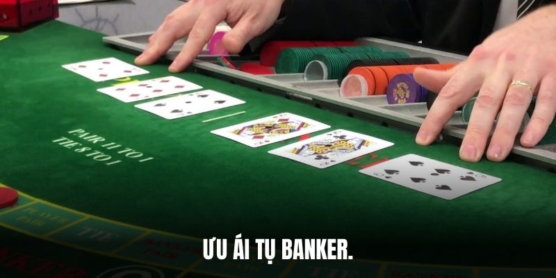 Ưu ái tụ Banker.