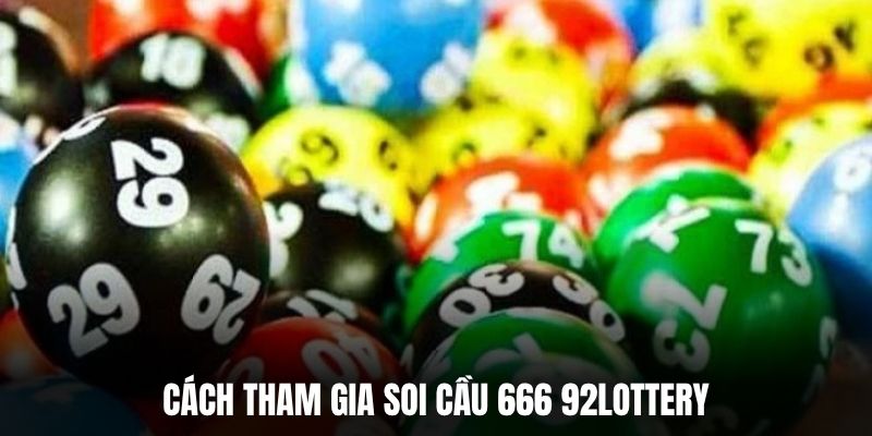 Cách tham gia soi cầu 666 92Lottery.