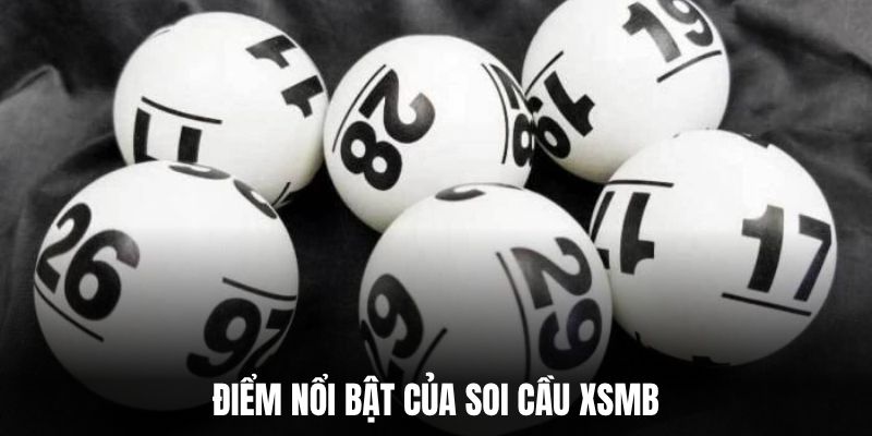 Điểm nổi bật của soi cầu XSMB.