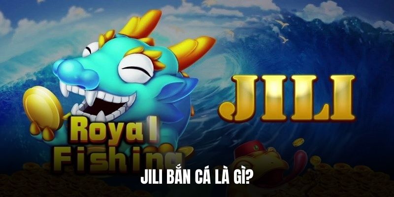 Jili bắn cá là gì?