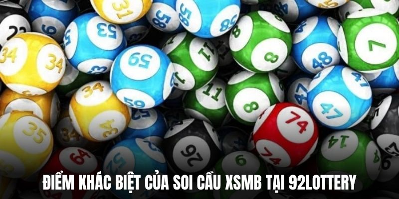 Điểm khác biệt của soi cầu XSMB tại 92Lottery.