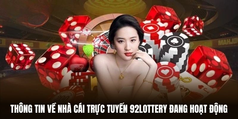 Thông tin về nhà cái trực tuyến 92lottery đang hoạt động.