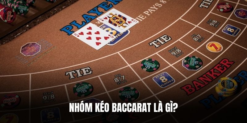 Nhóm kéo Baccarat là gì?