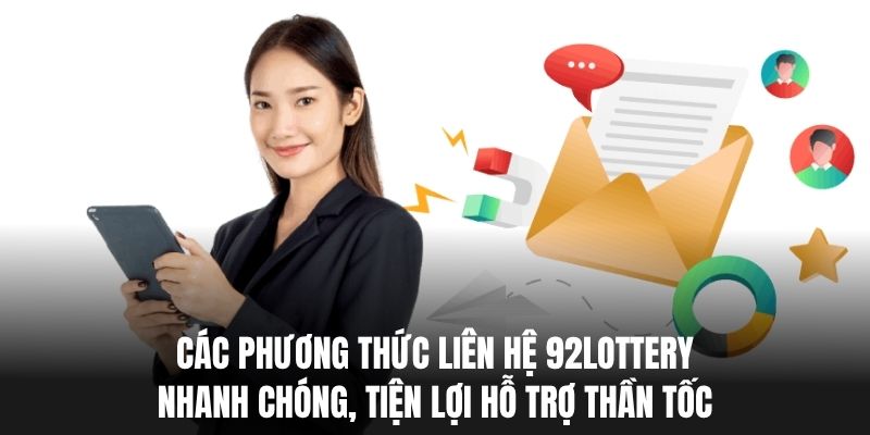 Các phương thức liên hệ 92lottery nhanh chóng, tiện lợi hỗ trợ thần tốc.