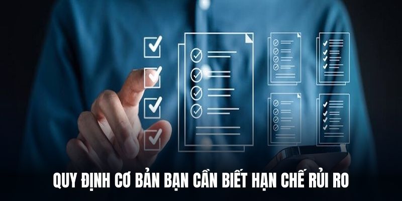 Quy định cơ bản bạn cần biết hạn chế rủi ro. 