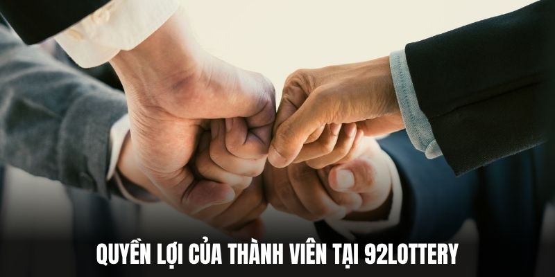 Quyền lợi của thành viên tại 92Lottery.