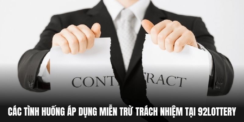 Các tình huống áp dụng Miễn Trừ Trách Nhiệm tại 92Lottery.