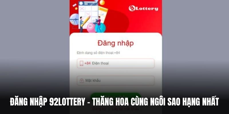 Đăng nhập 92Lottery - Thăng hoa cùng sàn cược lừng danh.